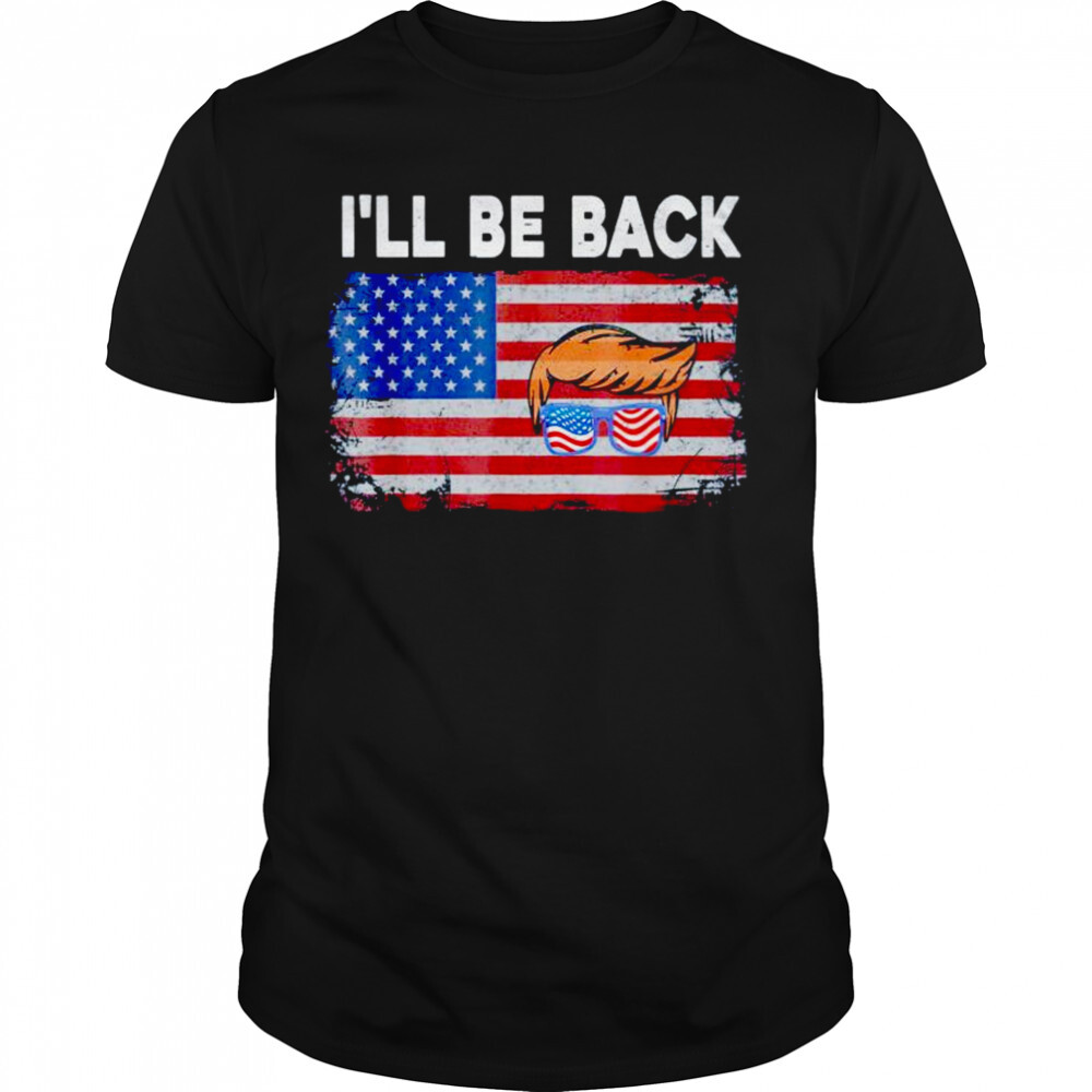i’ll be back Trump 2024 US flag shirt 1 Unisex shirts