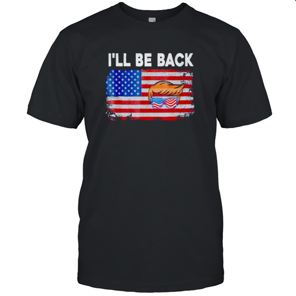 i’ll be back Trump 2024 US flag shirt
