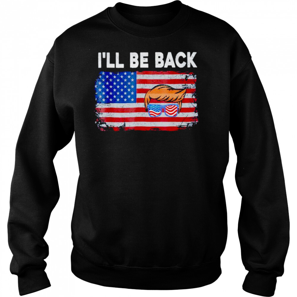 i’ll be back Trump 2024 US flag shirt 2 Sweat shirts
