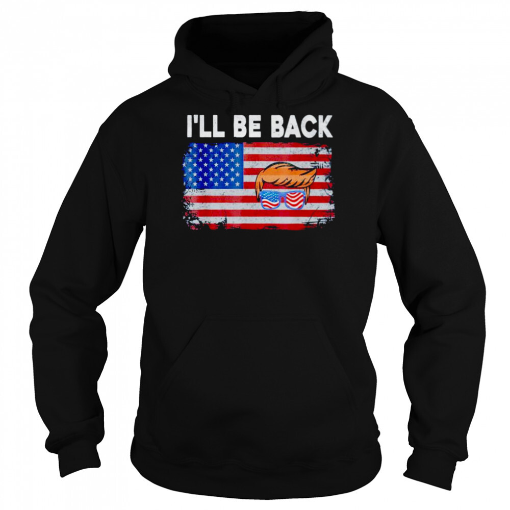 i’ll be back Trump 2024 US flag shirt 5 Hoodie shirts