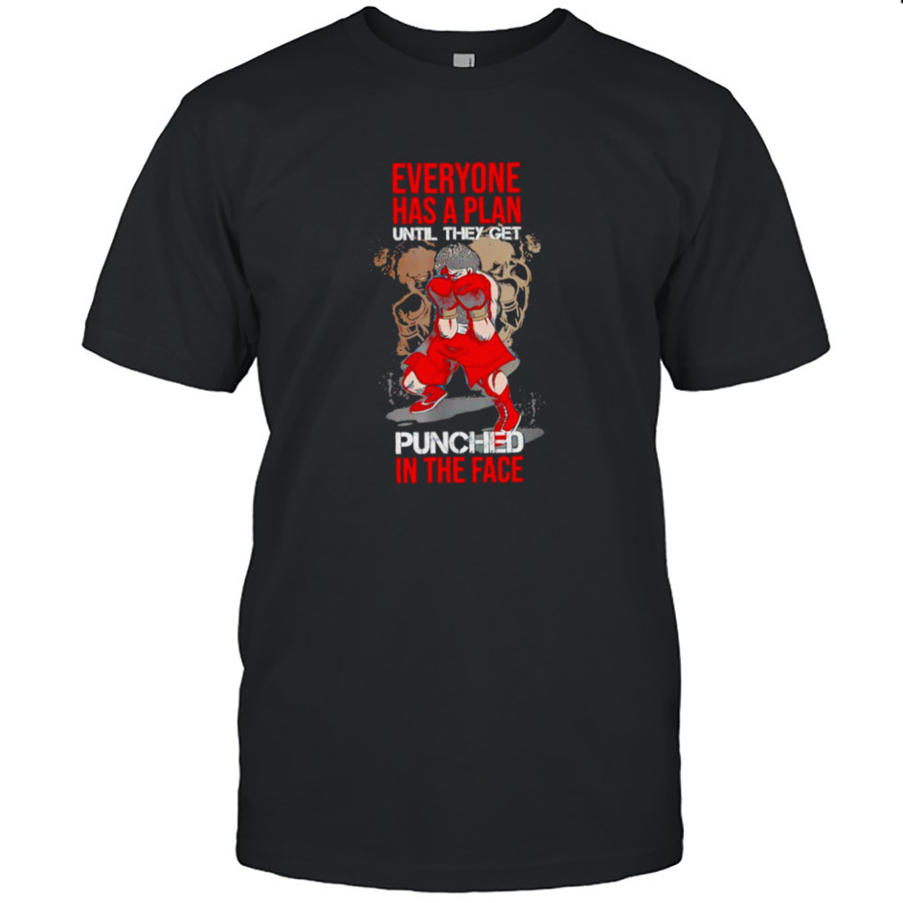 Everyone has plan until they get punched shirt