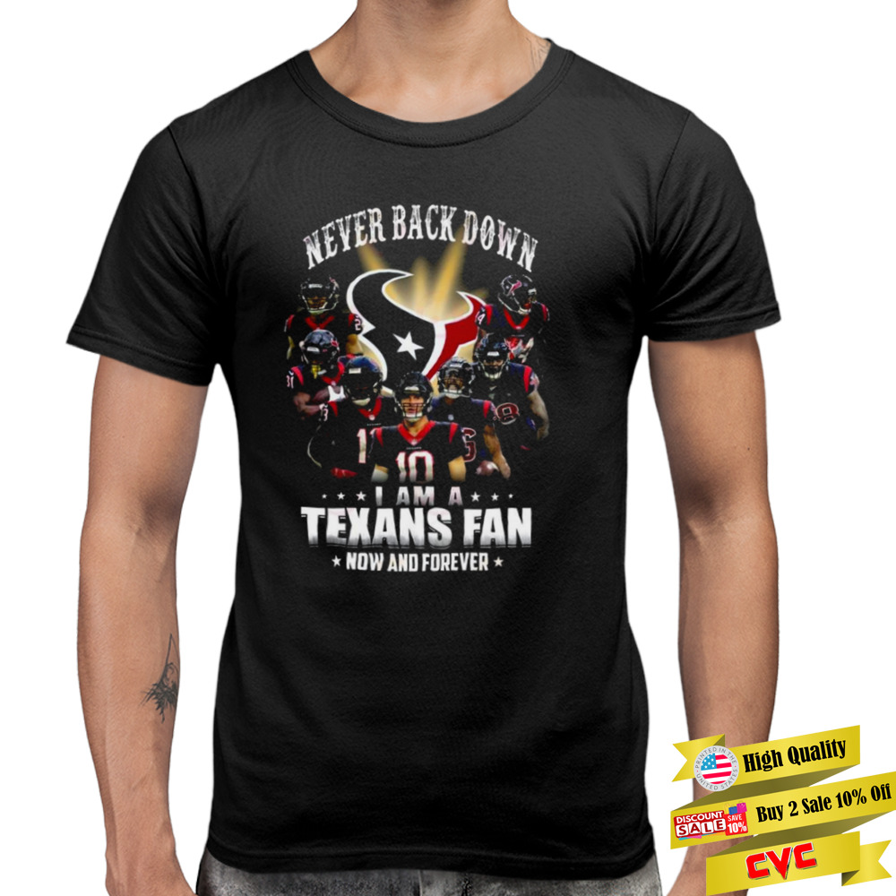 Never Back Down I Am A Houston Texans Fan Now And Forever 2022 Shirt 3 Premium Men Tee