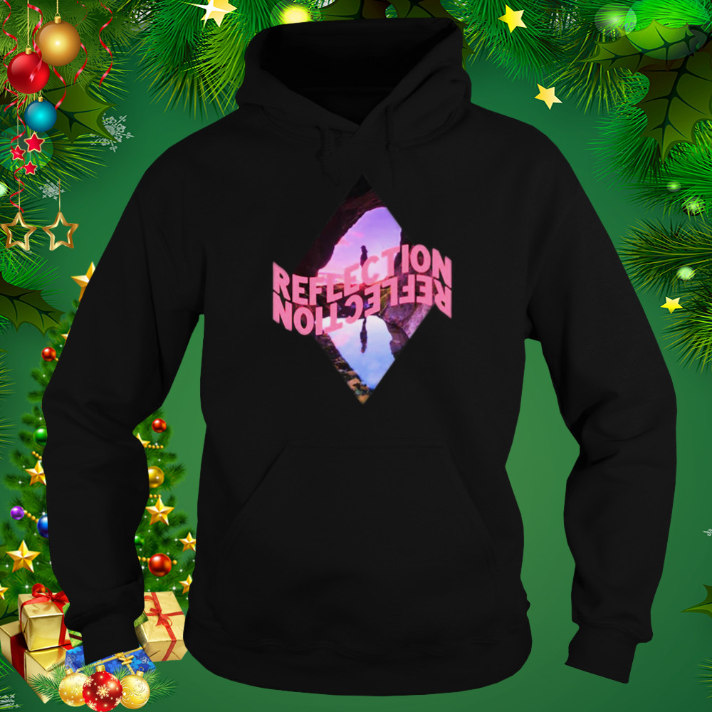Reflection Look How Far You’ve Come Shirt 5 Hoodie tshirt