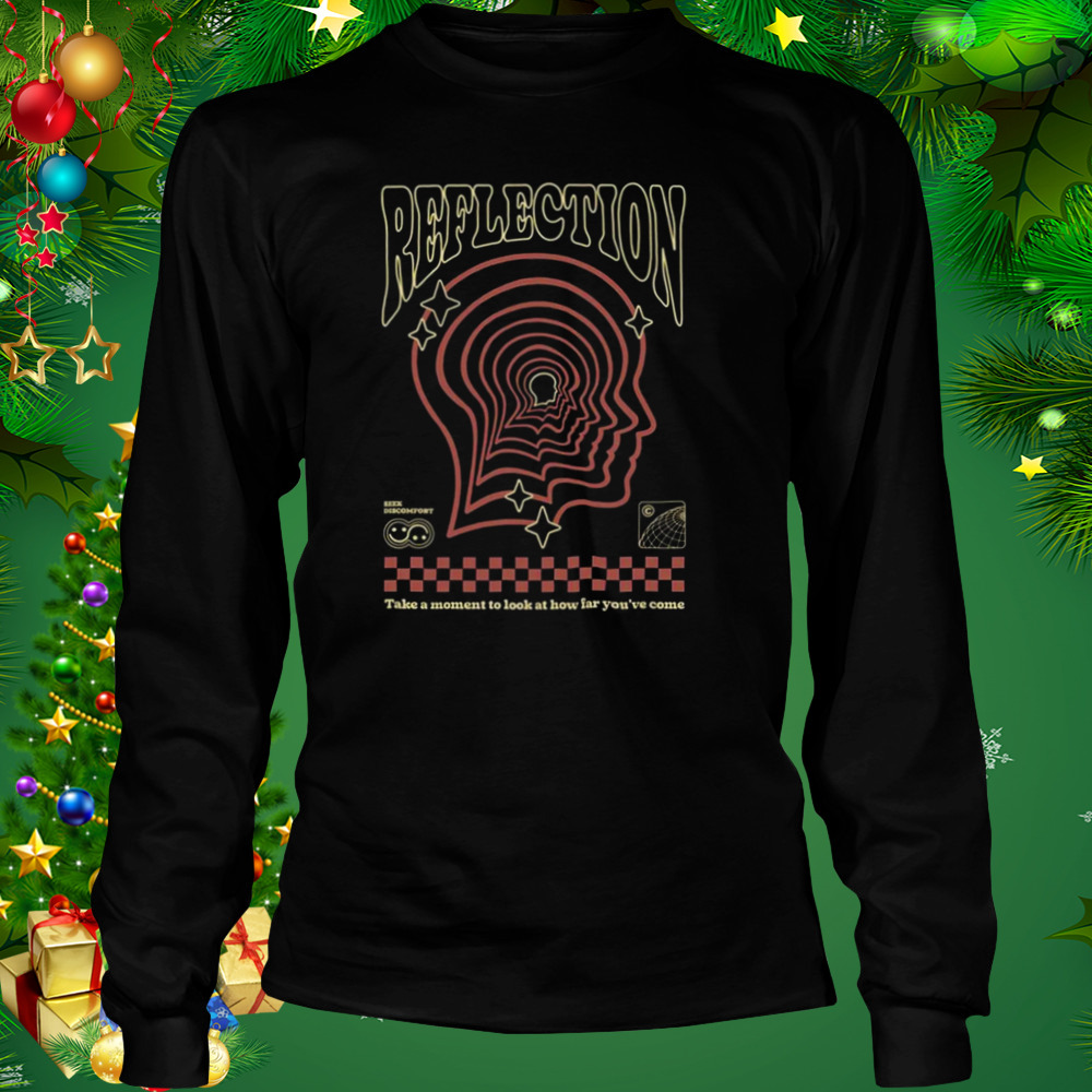Reflection Take A Moment To Look At How Far You’ve Come Shirt 3 Longsleeve tshirt