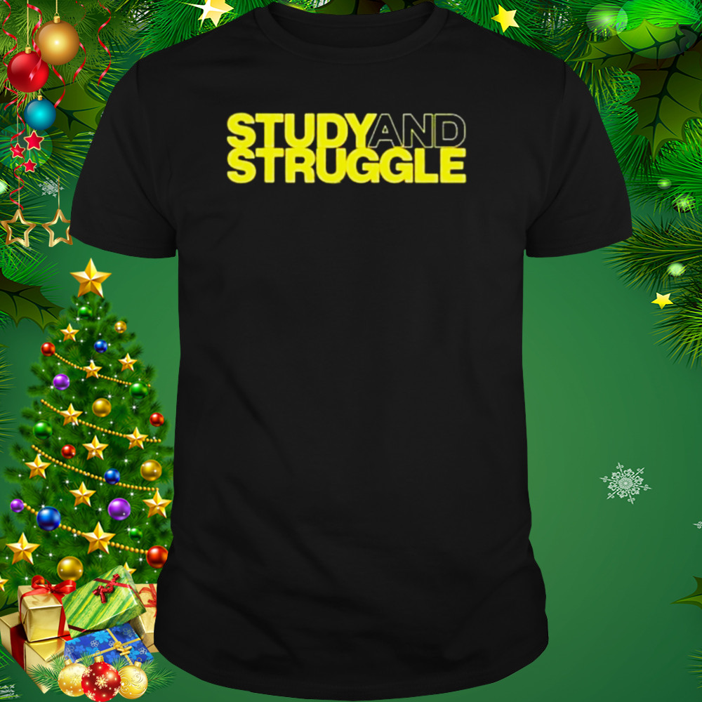 Study And Struggle shirt 1 Unisex tshirt