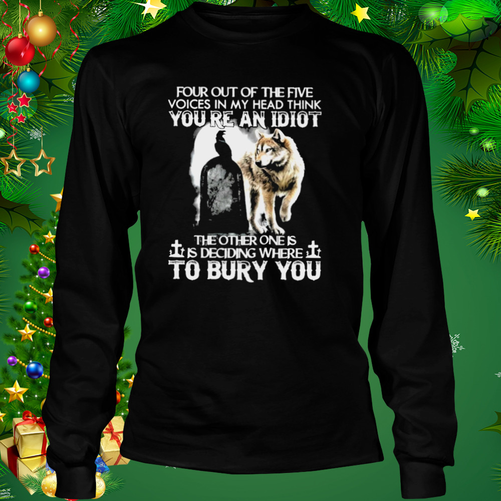Wolf Four Out Of The Five Voices In My Head Think You’re An Idiot Shirt 3 Longsleeve tshirt