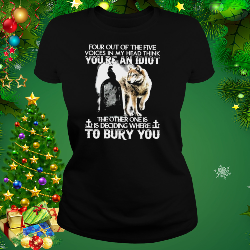 Wolf Four Out Of The Five Voices In My Head Think You’re An Idiot Shirt 2 Women's tshirt