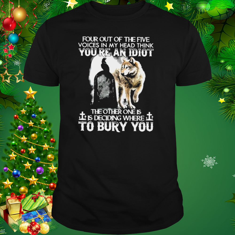 Wolf Four Out Of The Five Voices In My Head Think You’re An Idiot Shirt 1 Unisex tshirt