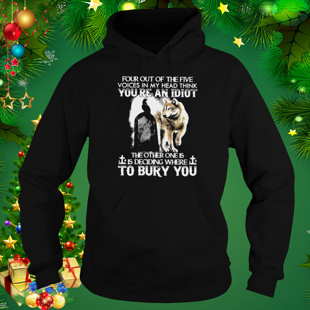 Wolf Four Out Of The Five Voices In My Head Think You’re An Idiot Shirt 5 Hoodie tshirt