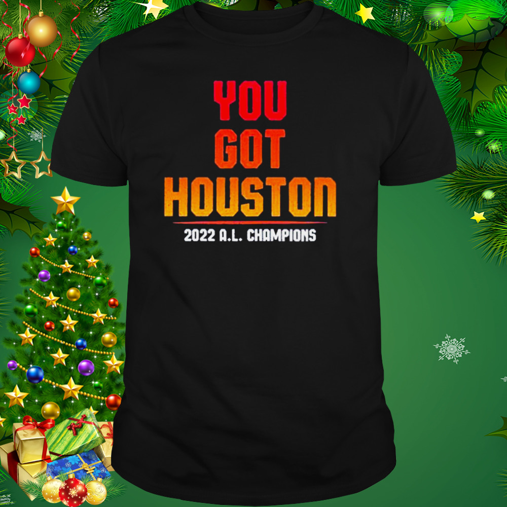 you got houston 2022 a.l champions shirt 1 Unisex tshirt
