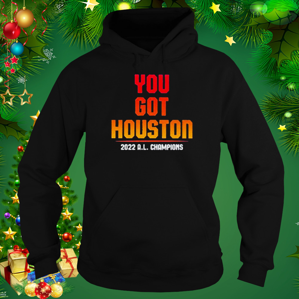 you got houston 2022 a.l champions shirt 5 Hoodie tshirt