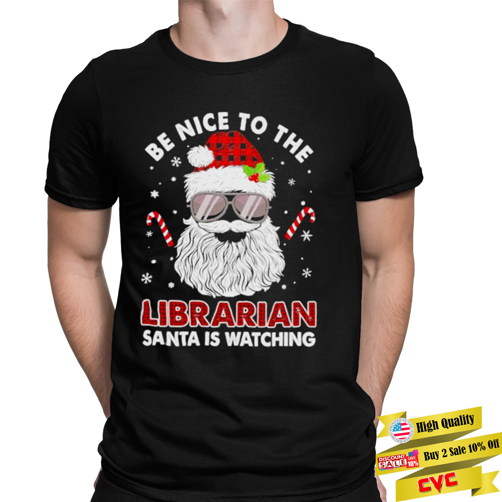 Be nice to the Librarian Santa is watching Merry Christmas shirt 1 Unisex Tee