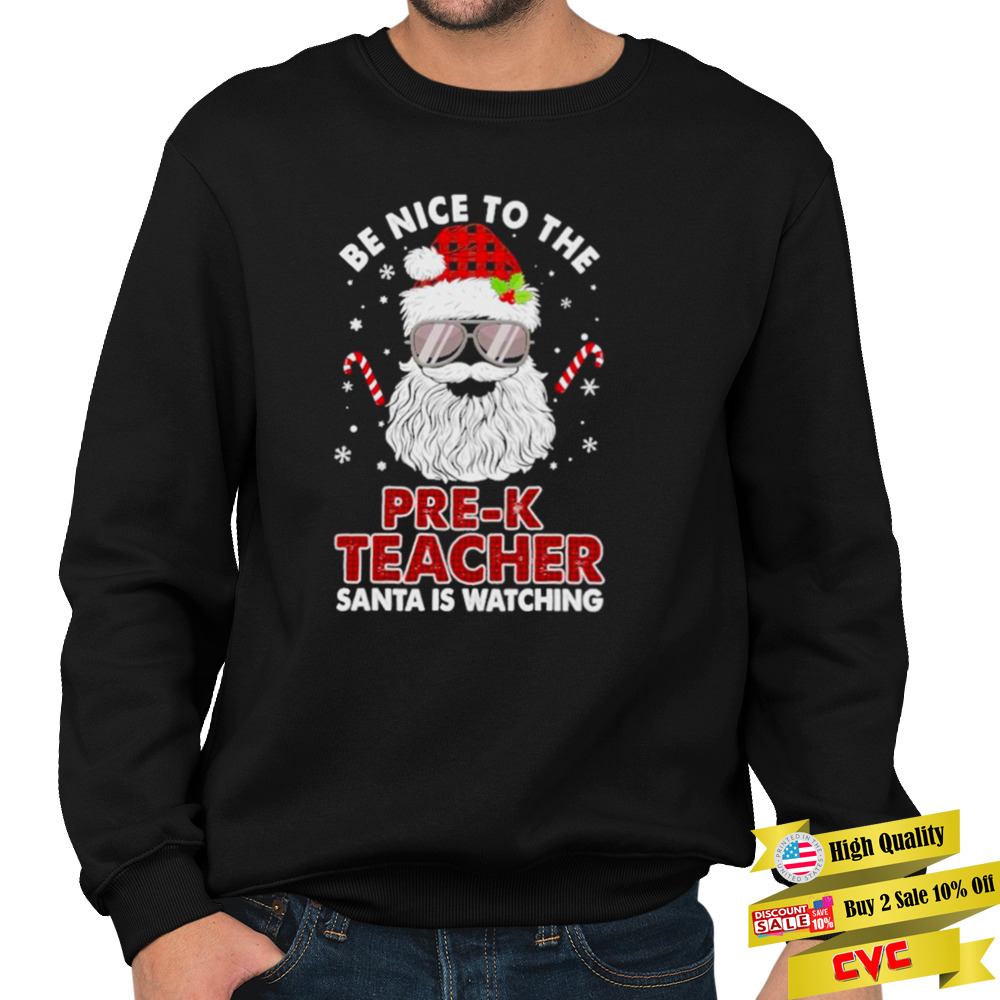 Be nice to the Pre-K Teacher Santa is watching Merry Christmas shirt 5 Unisex Crewneck Sweatshirt