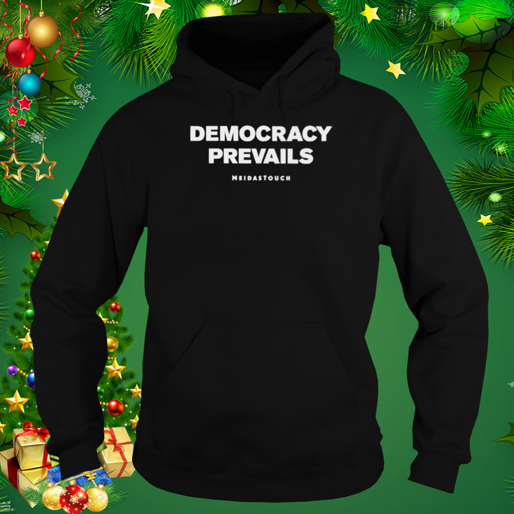 Democracy prevails mediastouch shirt 5 Hoodie tshirt