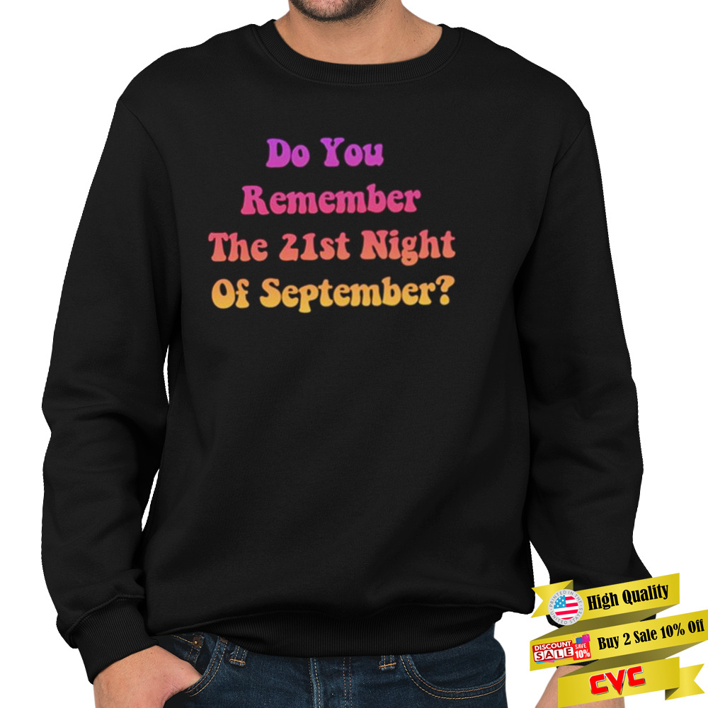 Do You Remember The 21st Night Of September shirt 5 Unisex Crewneck Sweatshirt