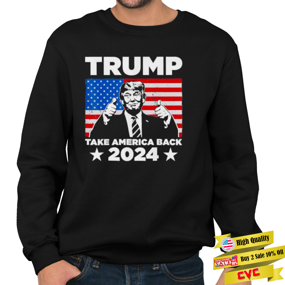 Donald Trump 2024 Take America Back 2024 USA flag shirt 5 Unisex Crewneck Sweatshirt