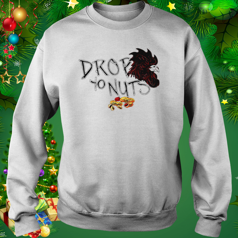 Drop yo nuts shirt 4 Sweat shirt
