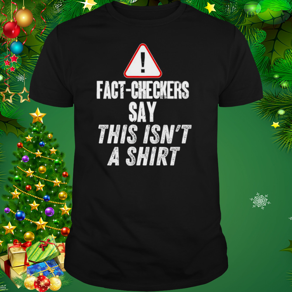 Fact-checkers say this isn’t a shirt 1 Unisex tshirt