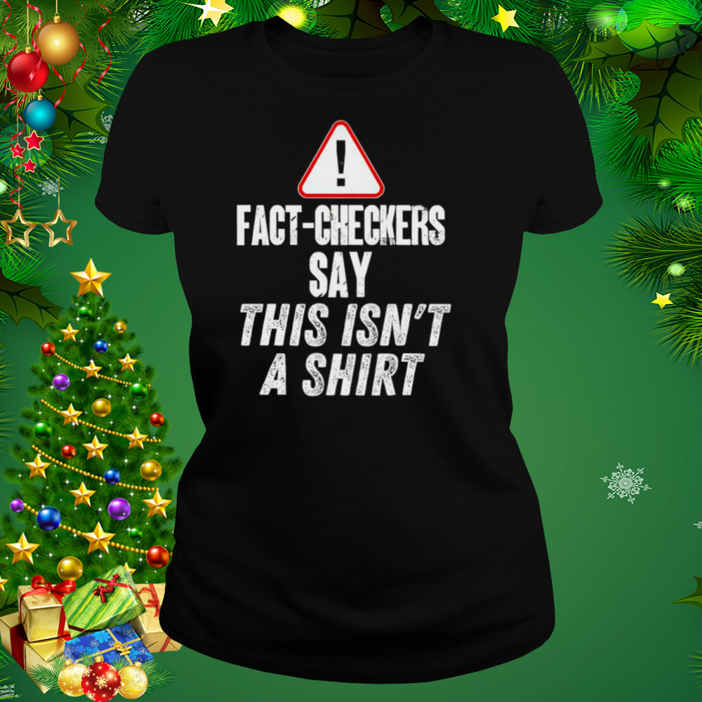 Fact-checkers say this isn’t a shirt 2 Women's tshirt