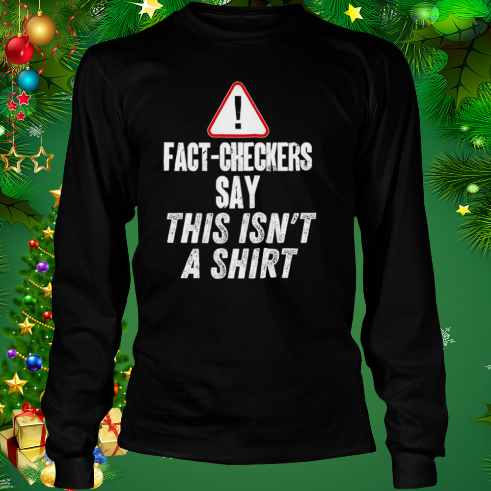 Fact-checkers say this isn’t a shirt 3 Longsleeve tshirt