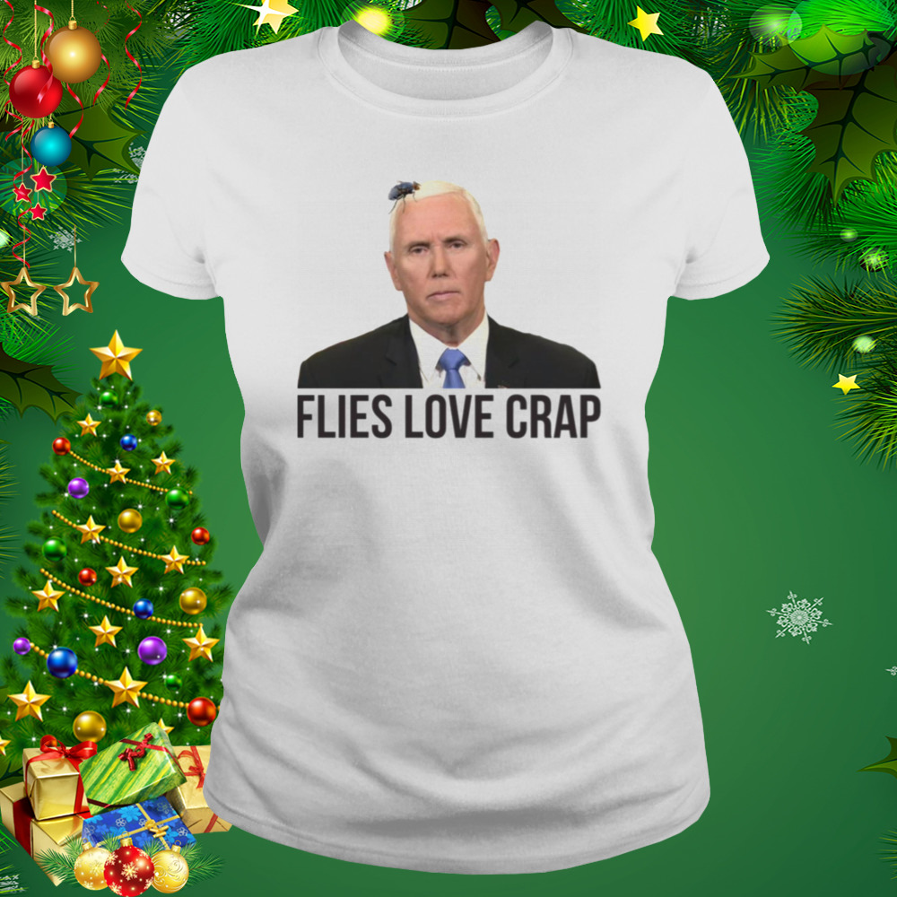 Flies Love Crap Mike Pence Fly shirt 2 Women's shirt