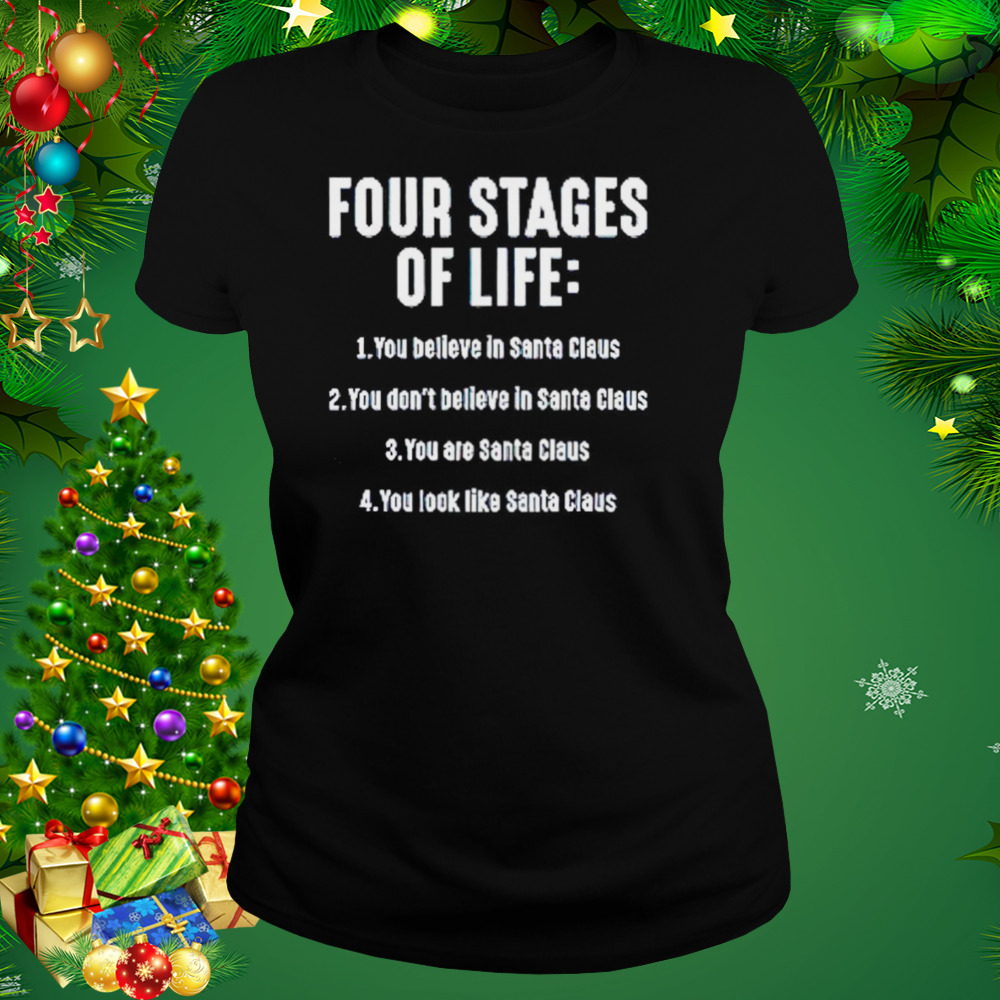 Four stages of life you believe in Santa Claus shirt 2 Women's tshirt