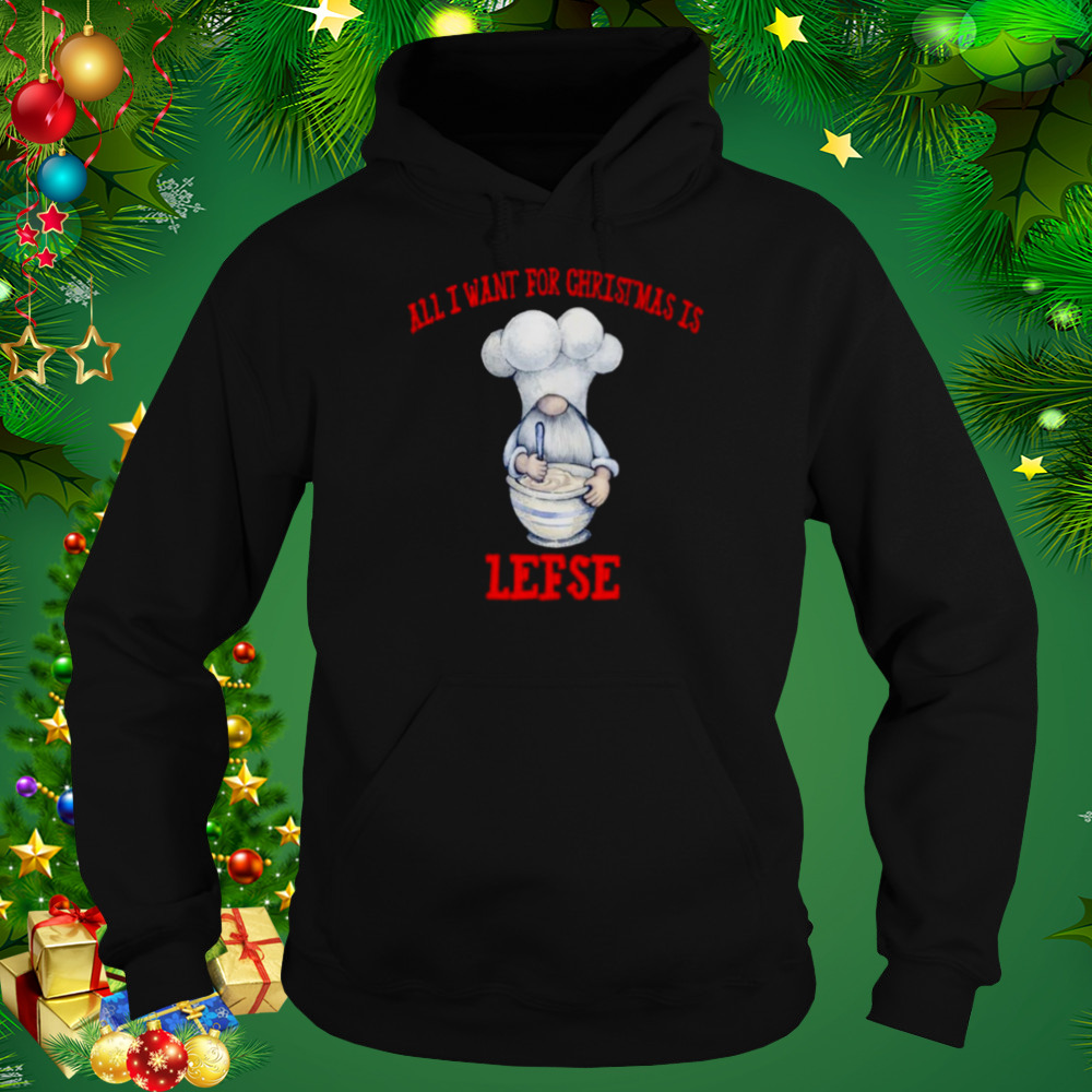 Gnome All I Want For Christmas Is Lefse Christmas shirt 5 Hoodie tshirt