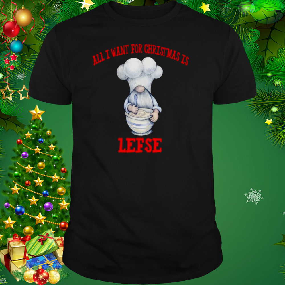 Gnome All I Want For Christmas Is Lefse Christmas shirt 1 Unisex tshirt