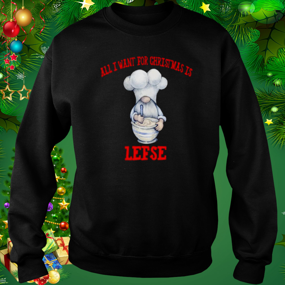Gnome All I Want For Christmas Is Lefse Christmas shirt 4 Sweat tshirt