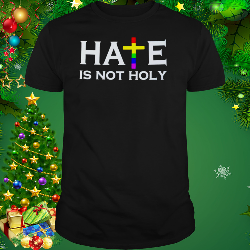 Hate is not holy shirt 1 Unisex tshirt