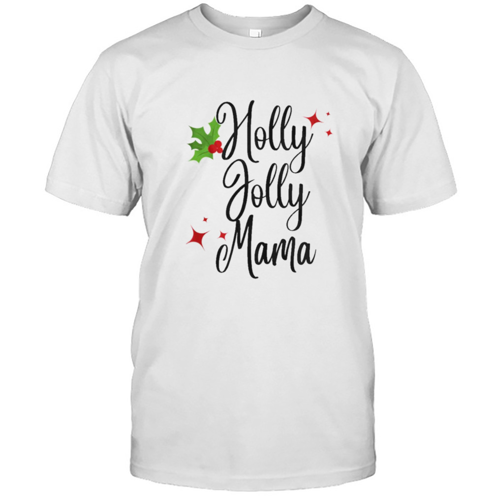 Holly jolly mama christmas t-shirt