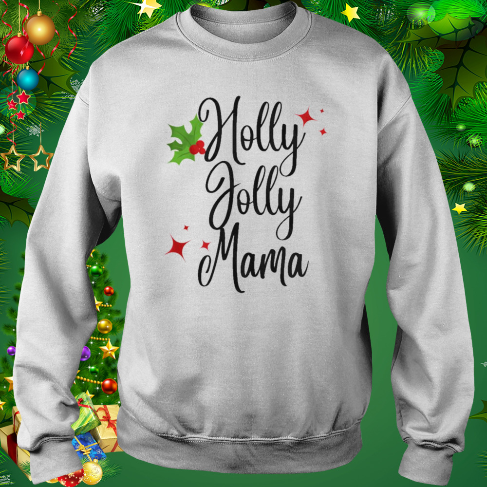 Holly jolly mama christmas t-shirt 4 Sweat shirt