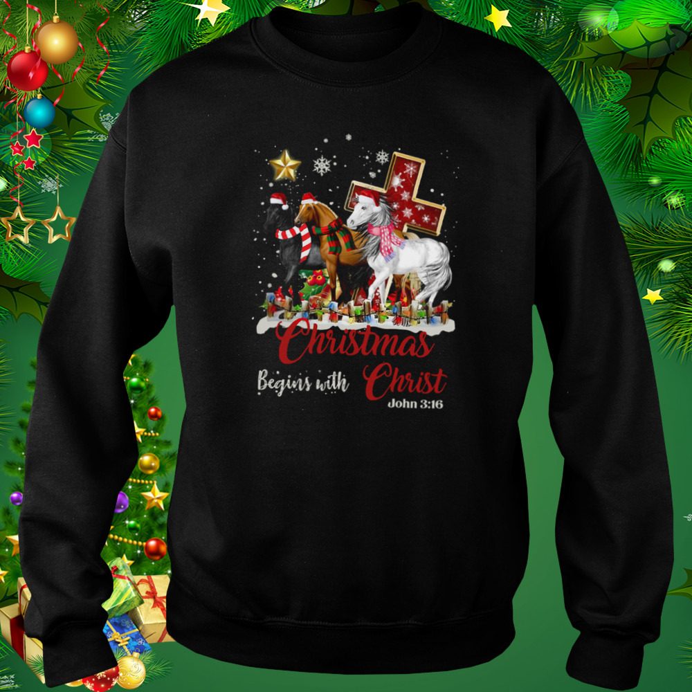 Horses Santa Christmas Begins With Christ shirt 4 Sweat tshirt
