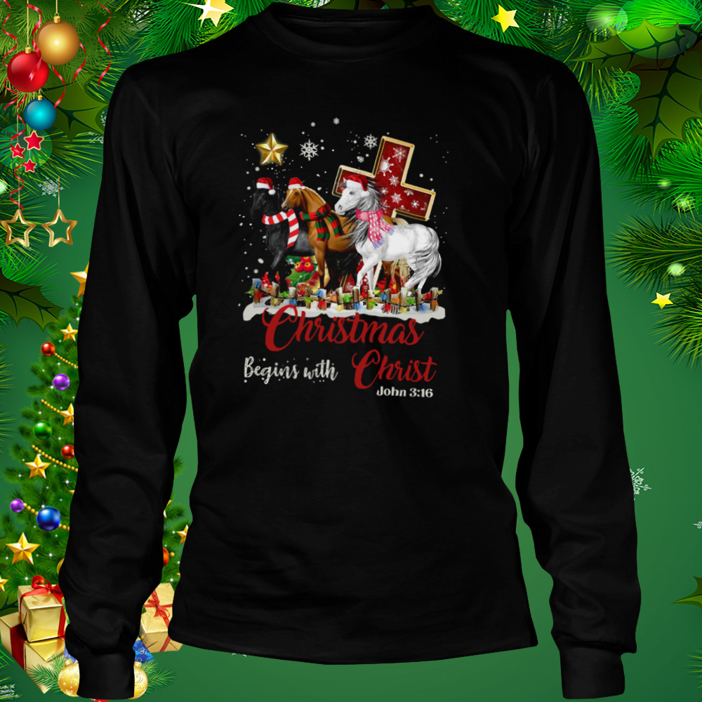 Horses Santa Christmas Begins With Christ shirt 3 Longsleeve tshirt
