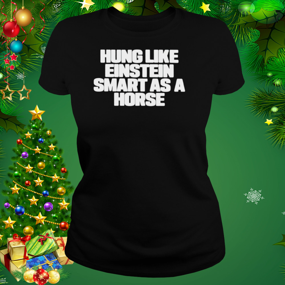 Hung like einstein smantles as a horse shirt 2 Women's tshirt