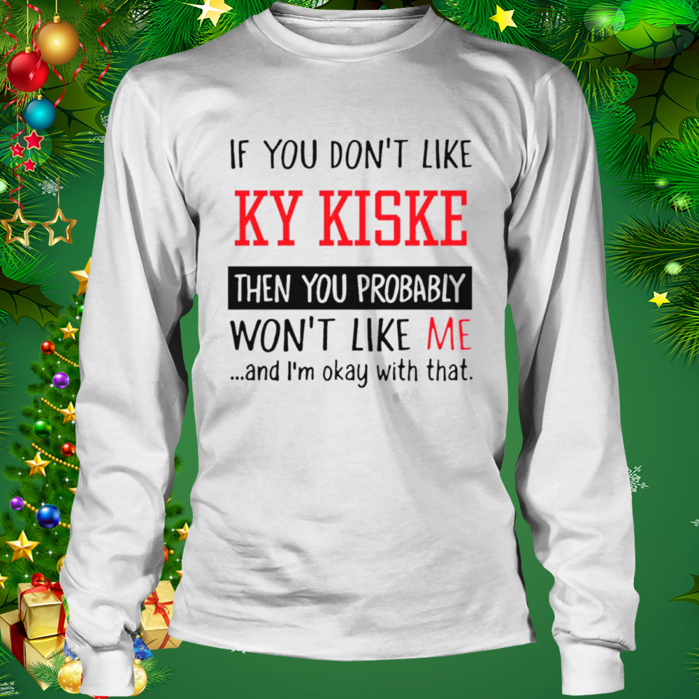 If you don’t like ky kiske then you probably won’t like me shirt 3 Longsleeve shirt