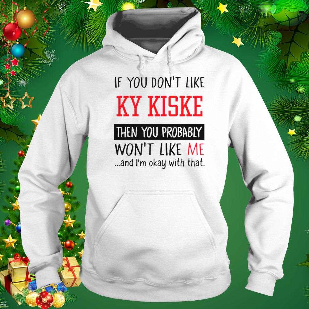 If you don’t like ky kiske then you probably won’t like me shirt 5 Hoodie shirt
