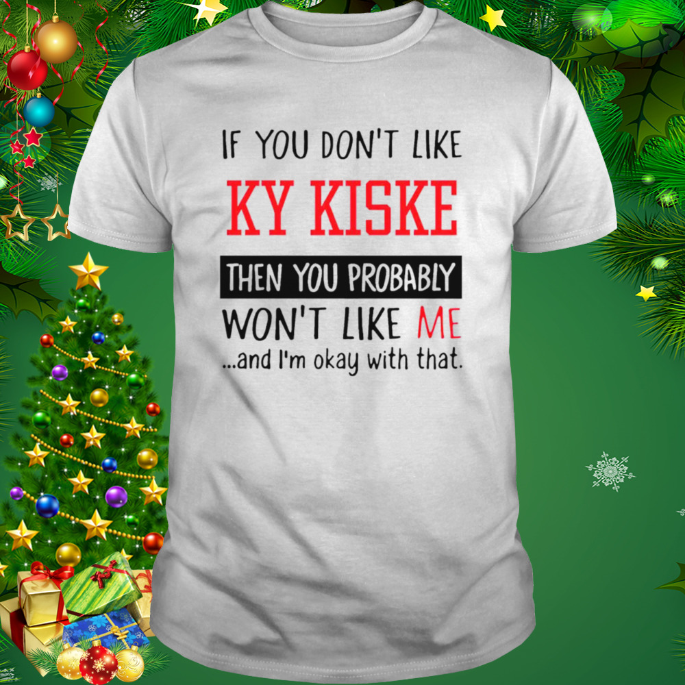 If you don’t like ky kiske then you probably won’t like me shirt 1 Unisex shirt