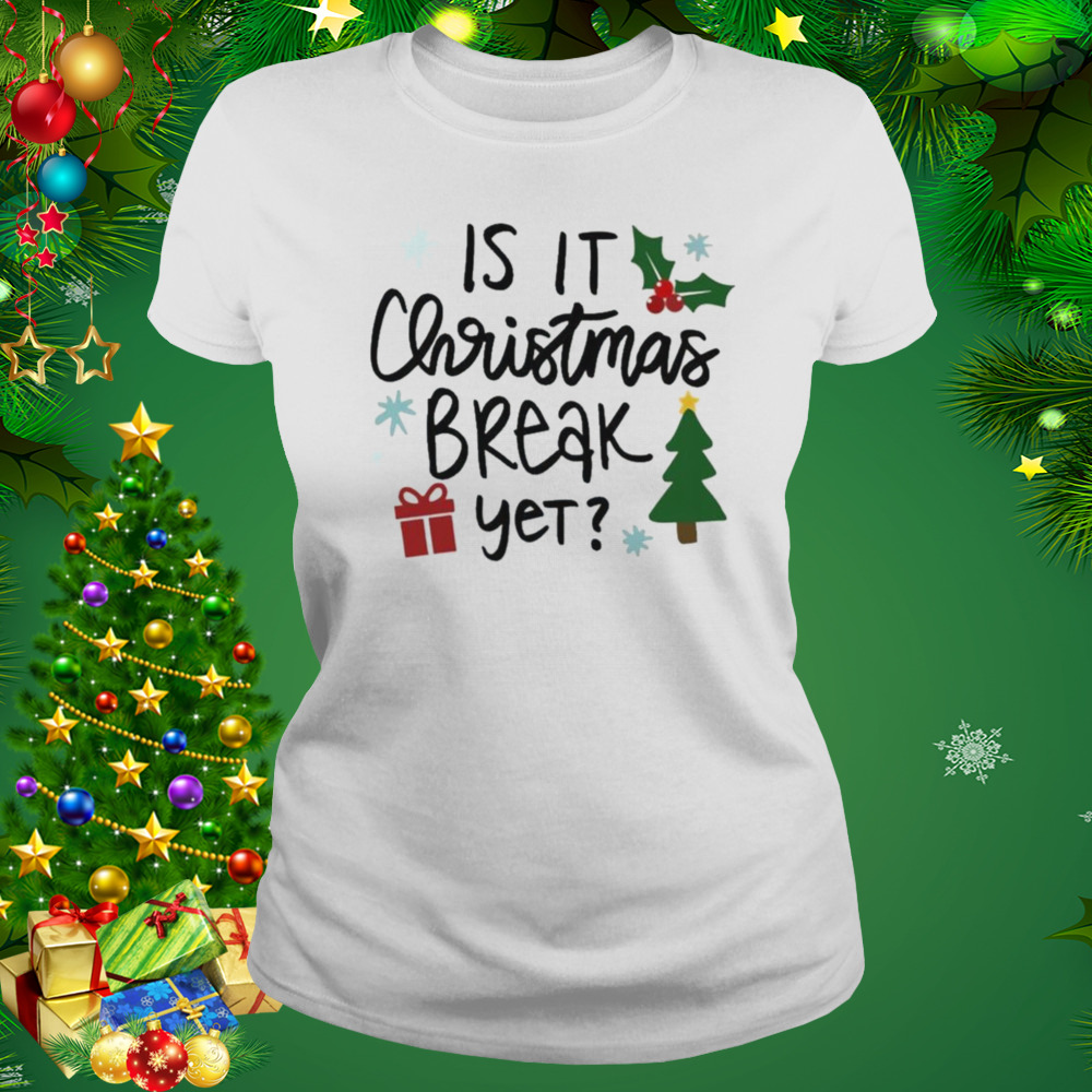 Is It Christmas Break Yet shirt 2 Women's shirt