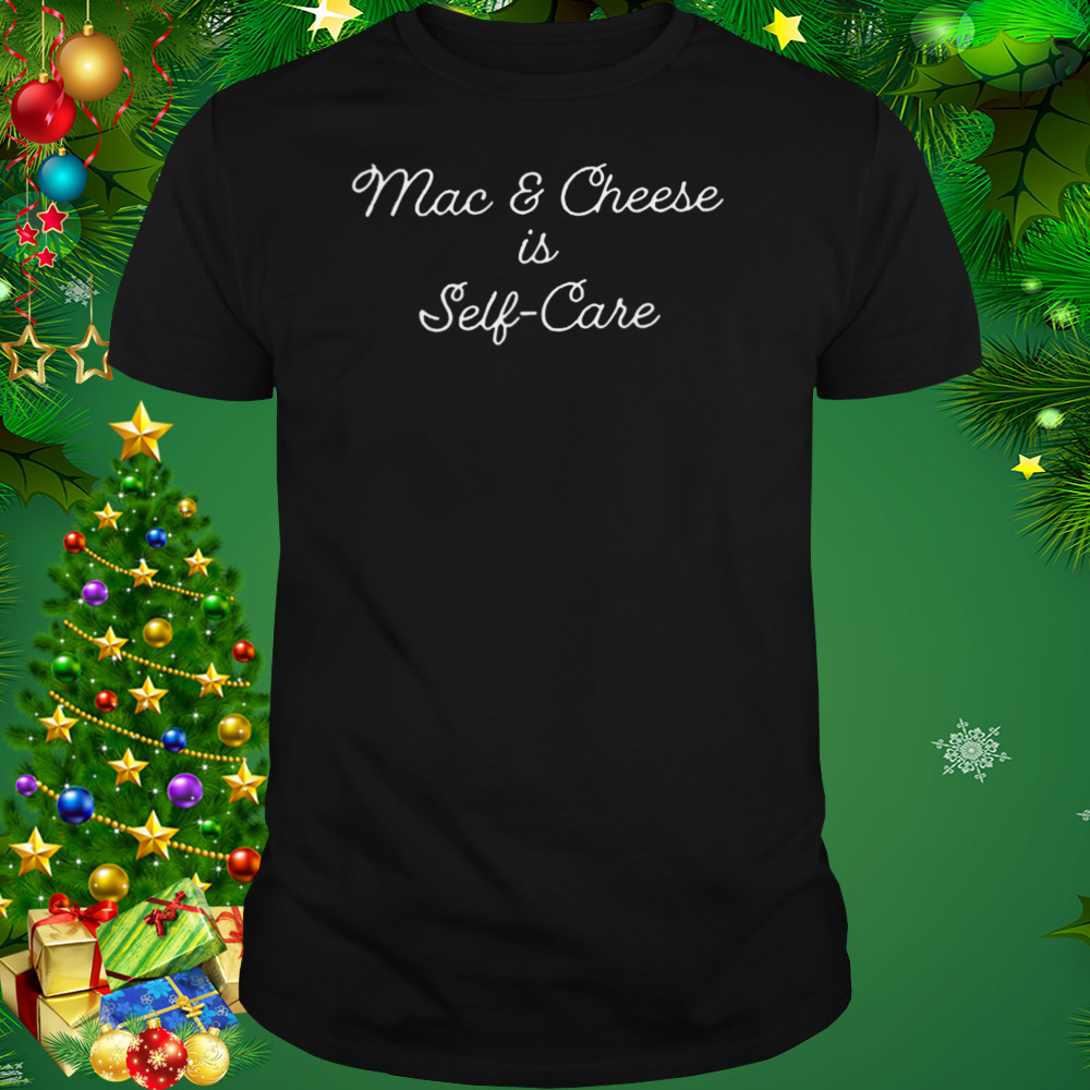 Mac And Cheese Is Self Care T-Shirt 1 Unisex tshirt