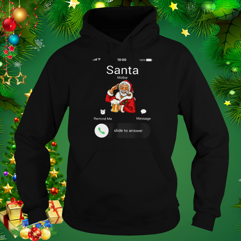 Santa Claus Mobie Remind Me Message Slide To Answer Christmas shirt 5 Hoodie tshirt