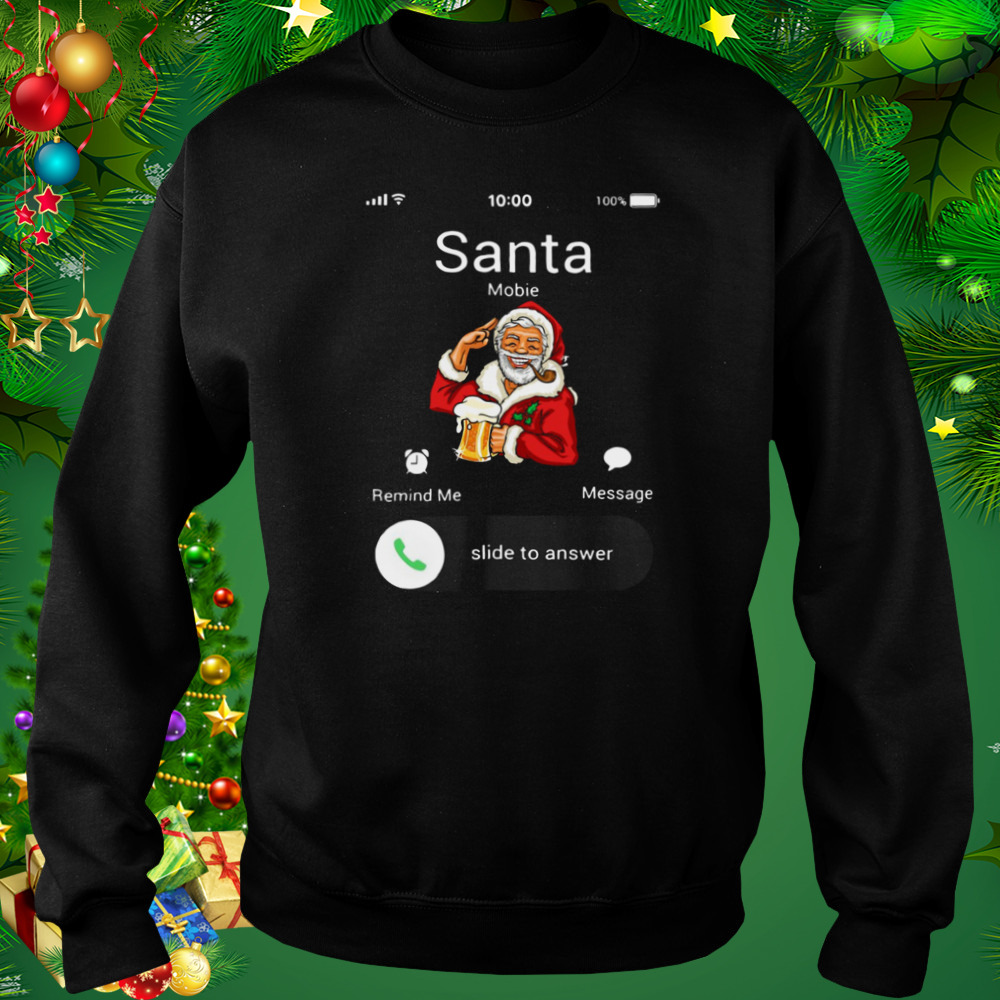 Santa Claus Mobie Remind Me Message Slide To Answer Christmas shirt 4 Sweat tshirt
