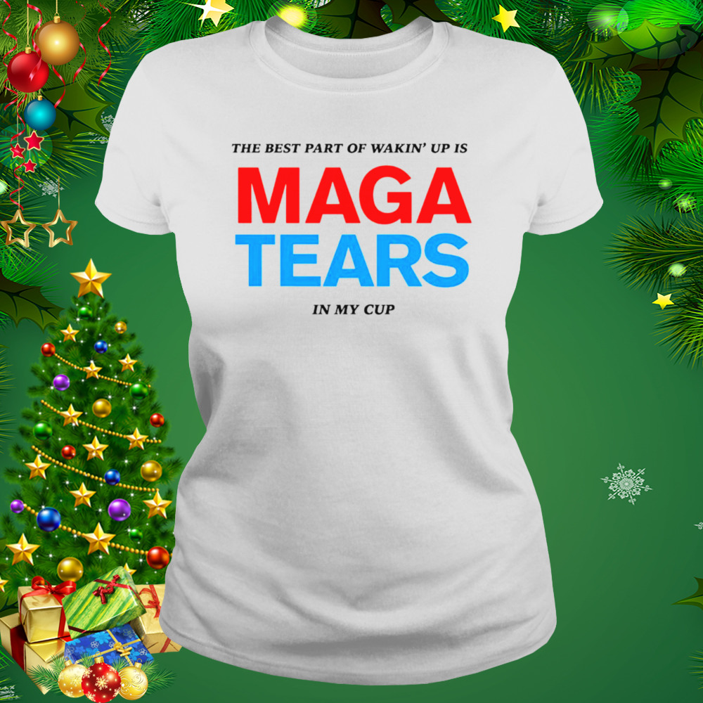 The best part of wakin’ up us maga tears in my cup shirt 2 Women's shirt