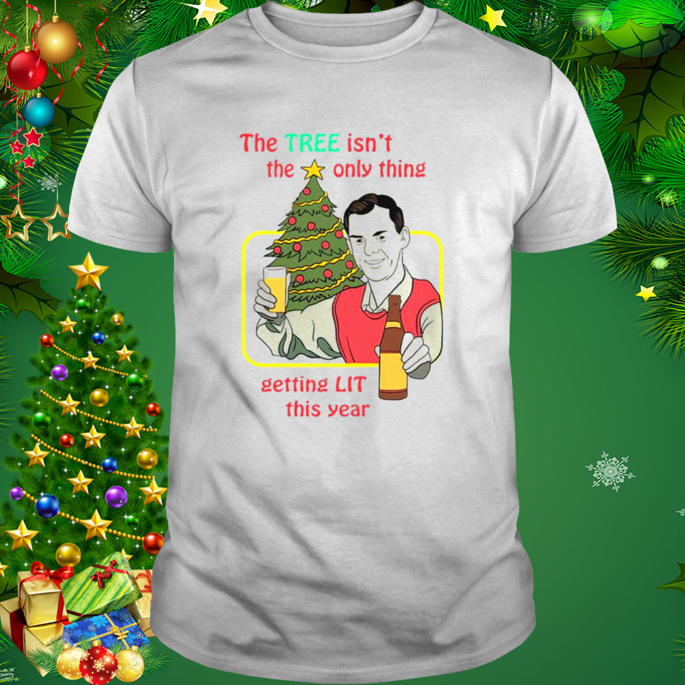 The tree isn’t the only thing getting lit this year Christmas shirt 1 Unisex shirt