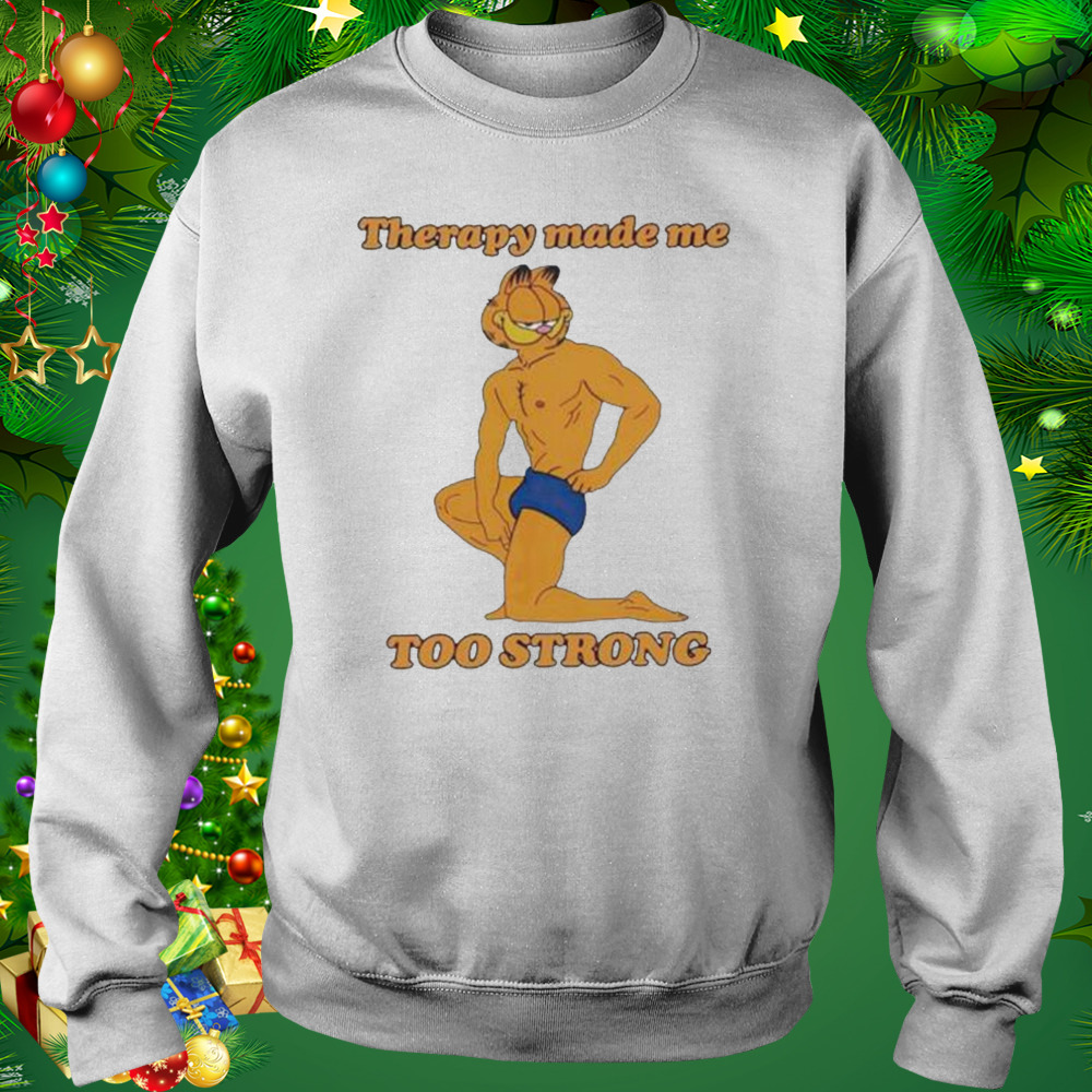 Therapy Made Me Too Strong shirt 4 Sweat shirt