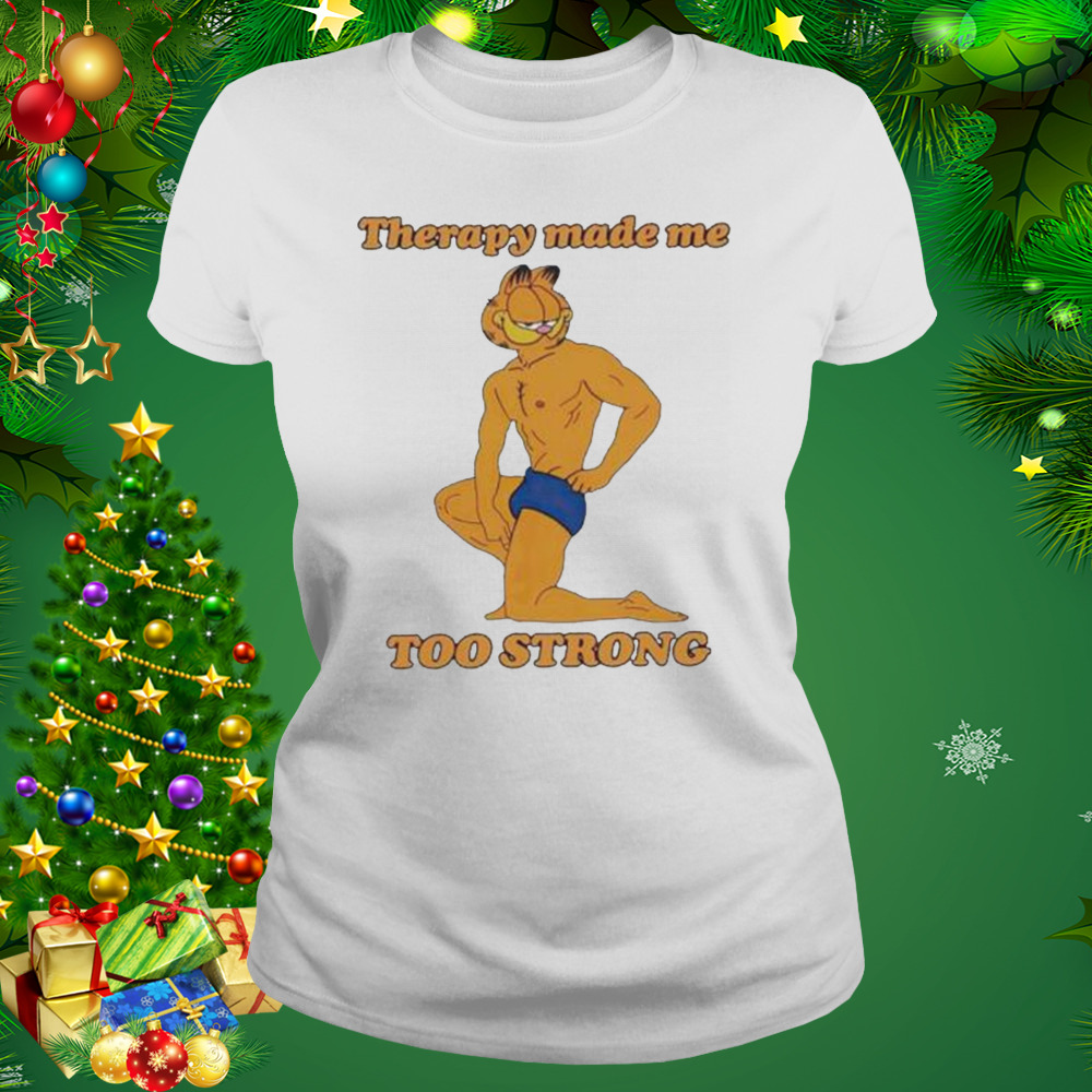 Therapy Made Me Too Strong shirt 2 Women's shirt