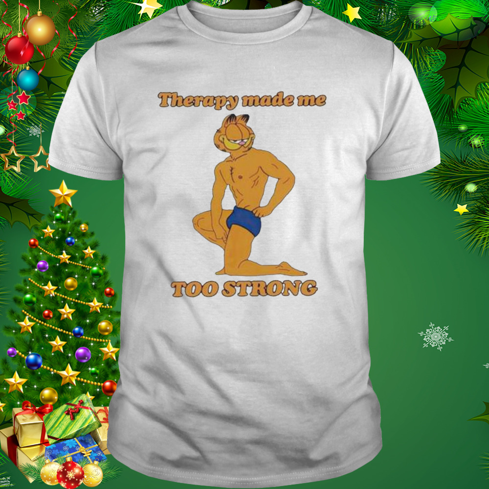 Therapy Made Me Too Strong shirt 1 Unisex shirt