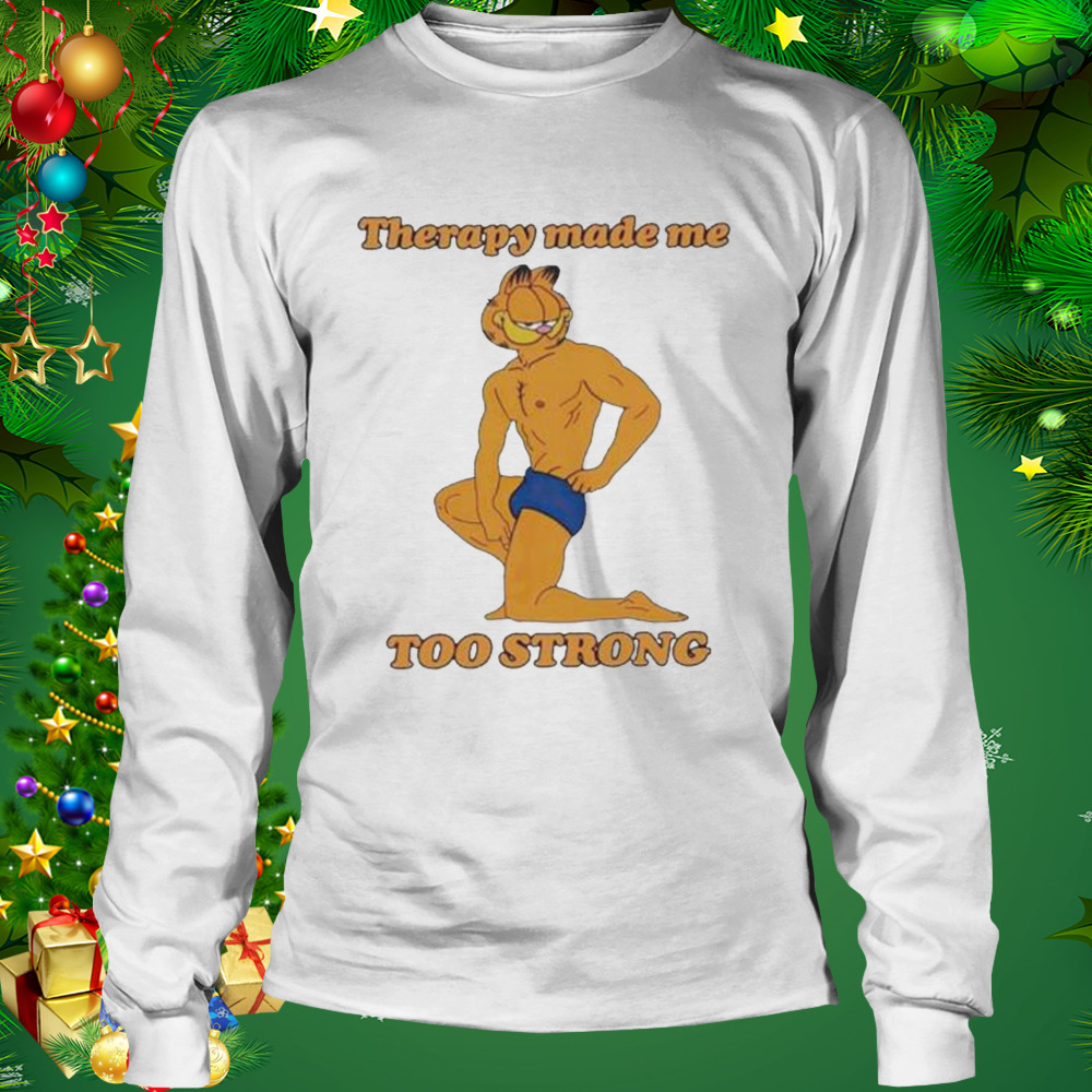 Therapy Made Me Too Strong shirt 3 Longsleeve shirt
