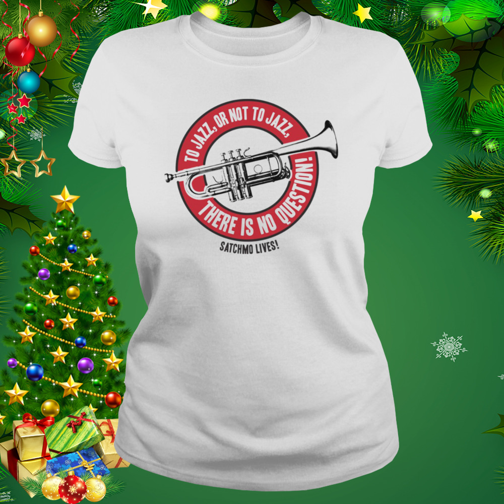 There Is No Question Jazz Louis Armstrong shirt 2 Women's shirt