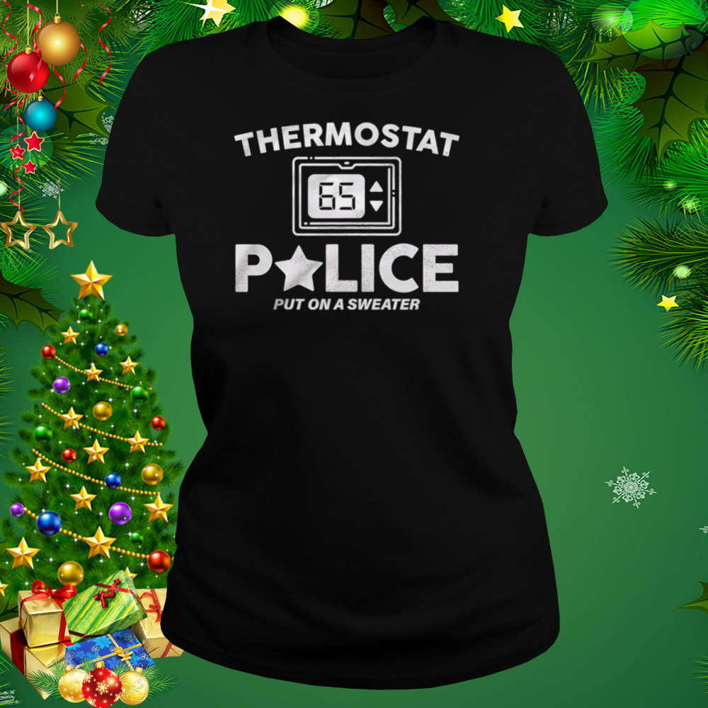 Thermostat Police put on a sweater shirt 2 Women's tshirt